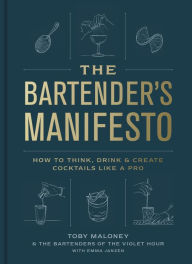 Books downloadable kindle The Bartender's Manifesto: How to Think, Drink, and Create Cocktails Like a Pro by Toby Maloney, Emma Janzen, The Bartenders of The Violet Hour 9780593137987 RTF ePub PDF in English