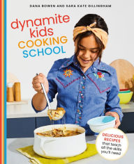 Title: Dynamite Kids Cooking School: Delicious Recipes That Teach All the Skills You Need: A Cookbook, Author: Dana Bowen
