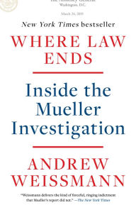 Title: Where Law Ends: Inside the Mueller Investigation, Author: Andrew Weissmann
