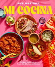 Title: Mi Cocina: Recipes and Rapture from My Kitchen in Mexico, Author: Rick Martínez