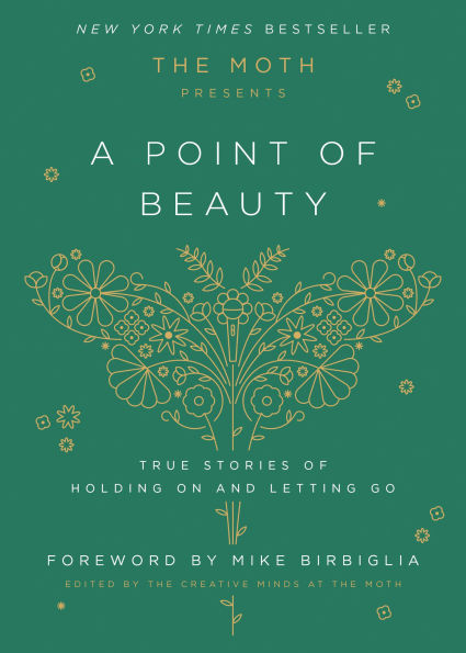 The Moth Presents: A Point of Beauty: True Stories Holding On and Letting Go