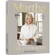 Title: Martha: The Cookbook: 100 Favorite Recipes, with Lessons and Stories from My Kitchen, Author: Martha Stewart