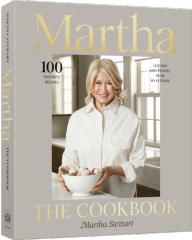 Martha: The Cookbook: 100 Favorite Recipes, with Lessons and Stories from My Kitchen