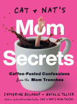 Alternative view 1 of Cat and Nat's Mom Secrets: Coffee-Fueled Confessions from the Mom Trenches