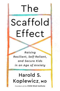 Download Ebooks for iphone The Scaffold Effect: Raising Resilient, Self-Reliant, and Secure Kids in an Age of Anxiety 9780593139349 MOBI PDB English version