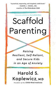 Ebooks free download italiano Scaffold Parenting: Raising Resilient, Self-Reliant, and Secure Kids in an Age of Anxiety