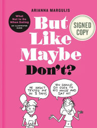 Title: But Like Maybe Don't: What Not to Do When Dating: An Illustrated Guide (Signed Book), Author: Arianna Margulis