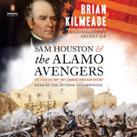Title: Sam Houston and the Alamo Avengers: The Texas Victory That Changed American History, Author: Brian Kilmeade