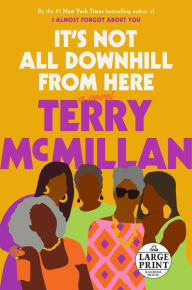 Title: It's Not All Downhill From Here: A Novel, Author: Terry McMillan