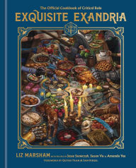 Title: Exquisite Exandria: The Official Cookbook of Critical Role, Author: Liz Marsham