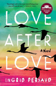 Title: Love After Love: A Novel, Author: Ingrid Persaud