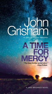 Title: A Time for Mercy: A Jake Brigance Novel, Author: John Grisham