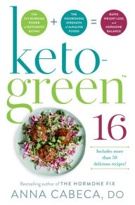 Download textbooks to nook color Keto-Green 16: The Fat-Burning Power of Ketogenic Eating + The Nourishing Strength of Alkaline Foods = Rapid Weight Loss and Hormone Balance English version  by Anna Cabeca DO, OBGYN,