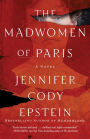 The Madwomen of Paris: A Novel