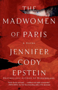 Free download ebooks pdf for it The Madwomen of Paris: A Novel RTF PDF ePub 9780593158029 English version by Jennifer Cody Epstein