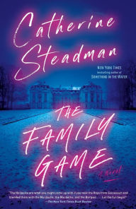 Title: The Family Game: A Novel, Author: Catherine Steadman