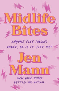Title: Midlife Bites: Anyone Else Falling Apart, Or Is It Just Me?, Author: Jen Mann