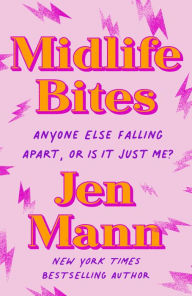 Title: Midlife Bites: Anyone Else Falling Apart, Or Is It Just Me?, Author: Jen Mann