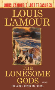Title: The Lonesome Gods (Louis L'Amour's Lost Treasures): A Novel, Author: Louis L'Amour