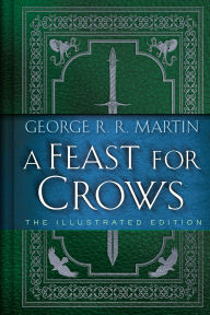 Title: A Feast for Crows: The Illustrated Edition, Author: George R. R. Martin