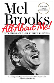Title: All About Me!: My Remarkable Life in Show Business, Author: Mel Brooks