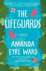 Title: The Lifeguards: A Novel, Author: Amanda Eyre Ward
