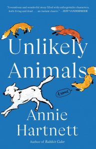 Title: Unlikely Animals: A Novel, Author: Annie Hartnett