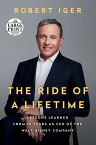 Title: The Ride of a Lifetime: Lessons Learned from 15 Years as CEO of the Walt Disney Company, Author: Robert Iger