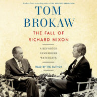 Title: The Fall of Richard Nixon: A Reporter Remembers Watergate, Author: Tom Brokaw