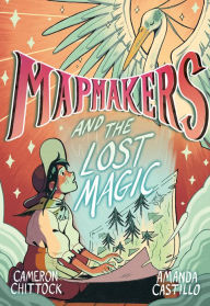 Download books from google docs Mapmakers and the Lost Magic: (A Graphic Novel) by Cameron Chittock, Amanda Castillo 9780593172865