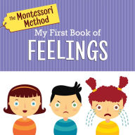 Title: The Montessori Method: My First Book of Feelings, Author: The Montessori Method