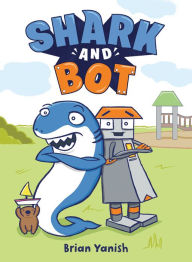 Title: Shark and Bot: (A Graphic Novel), Author: Brian Yanish