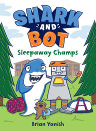 Title: Sleepaway Champs (Shark and Bot #2), Author: Brian Yanish