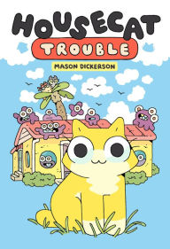 Title: Housecat Trouble: (A Graphic Novel), Author: Mason Dickerson