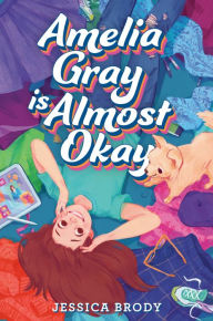Title: Amelia Gray Is Almost Okay, Author: Jessica Brody