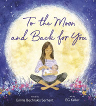 Title: To the Moon and Back for You, Author: Emilia Bechrakis Serhant