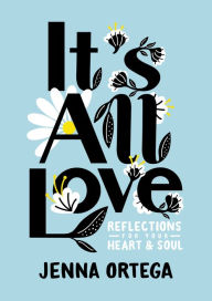 Free ebook download for iphone It's All Love: Reflections for Your Heart & Soul (English literature) by Jenna Ortega 9780593174562