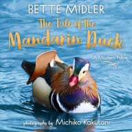 Download free ebooks google The Tale of the Mandarin Duck: A Modern Fable by Bette Midler, Michiko Kakutani English version  9780593176764