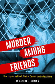 Free downloads books in pdf format Murder Among Friends: How Leopold and Loeb Tried to Commit the Perfect Crime