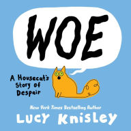 Title: Woe: A Housecat's Story of Despair: (A Graphic Novel), Author: Lucy Knisley