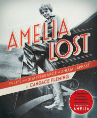 Title: Amelia Lost: The Life and Disappearance of Amelia Earhart, Author: Candace Fleming