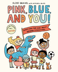 Title: Pink, Blue, and You!: Questions for Kids about Gender Stereotypes, Author: Elise Gravel