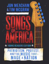 Free ebook pdf direct download Songs of America, Young Readers Editioin: Patriotism, Protest, and the Music That Made a Nation by Jon Meacham, Tim McGraw, Jon Meacham, Tim McGraw CHM PDF FB2 (English Edition) 9780593178799