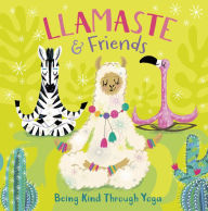 Title: Llamaste and Friends: Being Kind Through Yoga, Author: Pat-A-Cake