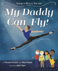 Title: My Daddy Can Fly! (American Ballet Theatre), Author: Thomas Forster