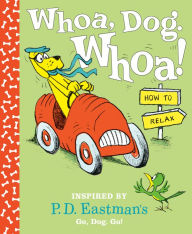 Title: Whoa, Dog. Whoa! How to Relax: Inspired by P.D. Eastman's Go, Dog. Go!, Author: P. D. Eastman