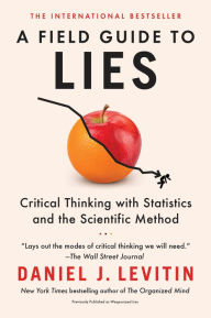Title: A Field Guide to Lies: Critical Thinking with Statistics and the Scientific Method, Author: Daniel J. Levitin