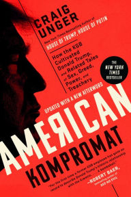 Title: American Kompromat: How the KGB Cultivated Donald Trump, and Related Tales of Sex, Greed, Power, and Treachery, Author: Craig Unger