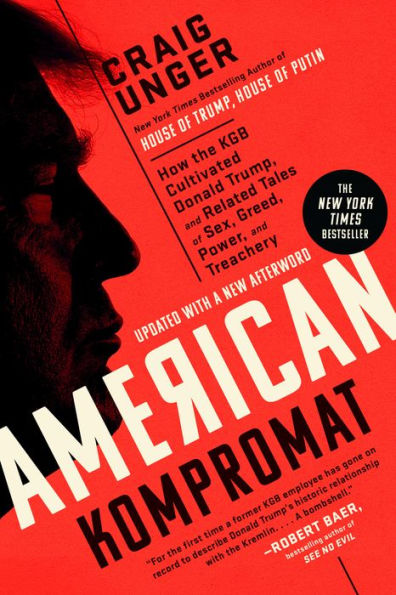 American Kompromat: How the KGB Cultivated Donald Trump, and Related Tales of Sex, Greed, Power, and Treachery