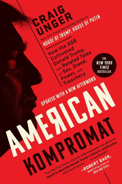 American Kompromat: How the KGB Cultivated Donald Trump, and Related Tales of Sex, Greed, Power, Treachery